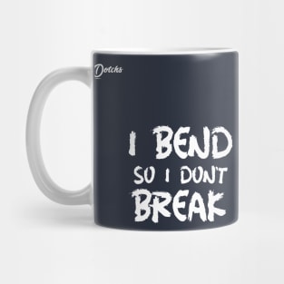 I bend so I don't break - Dotchs Mug